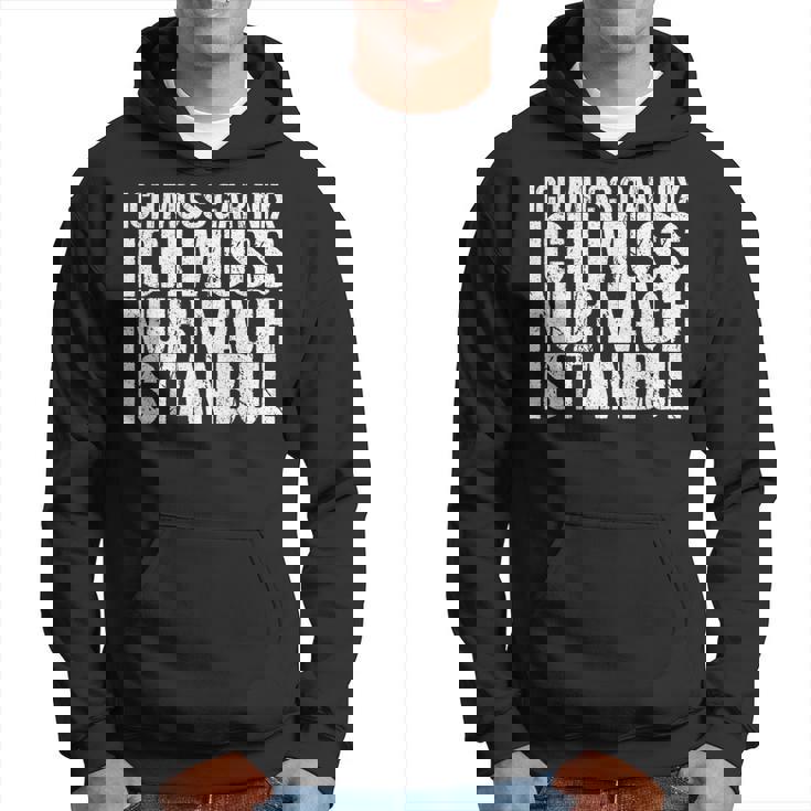 Ich Muss Gar Nix Ich Muss Nur Nach Istanbul S Hoodie