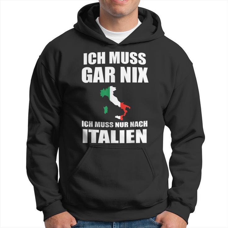 Ich Muss Gar Nix Ich Muss Nur Nach Italien Kapuzenpullover