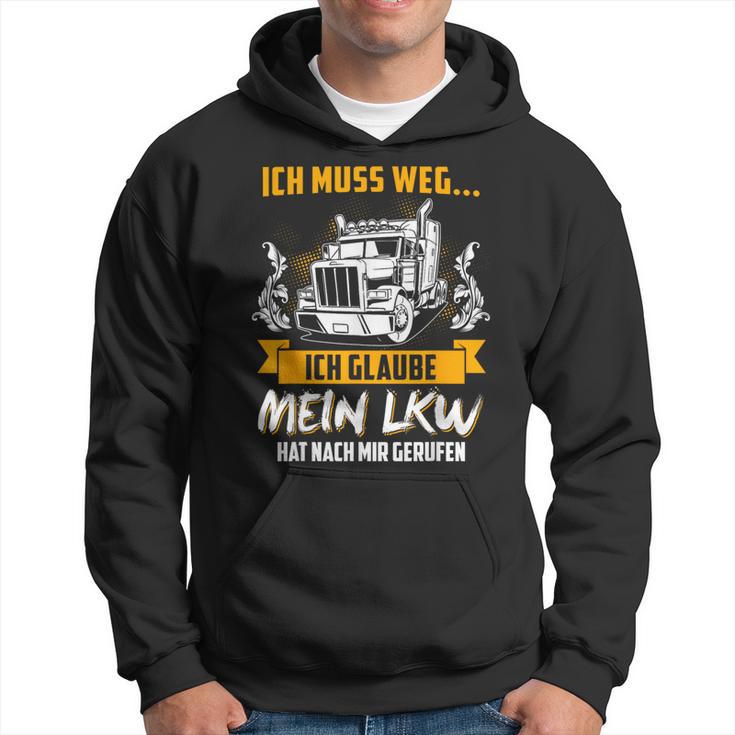 Ich Muss Weg Ich Glaub Mein Lkw Hat Nach Mir Gerufen Hoodie