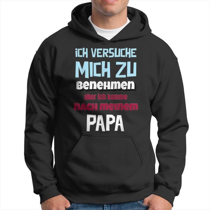 Ichersuche Mich Zu Benehmenen Aber Ich Komme Nach Papa Kapuzenpullover