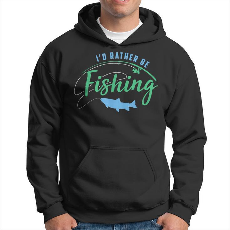 Id Rather Be Fishing Fathers Day Fishing Hoodie