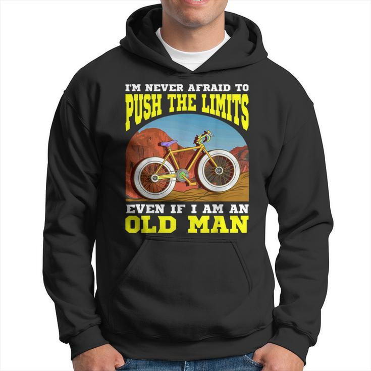 I'm Never Afraid To Push The Limits Even If I Am An Old Man Hoodie