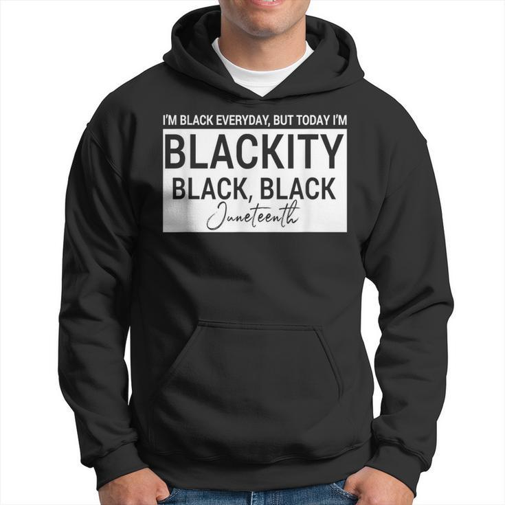 I'm Black Everyday But Today I'am Blackity Black Black Jun Hoodie