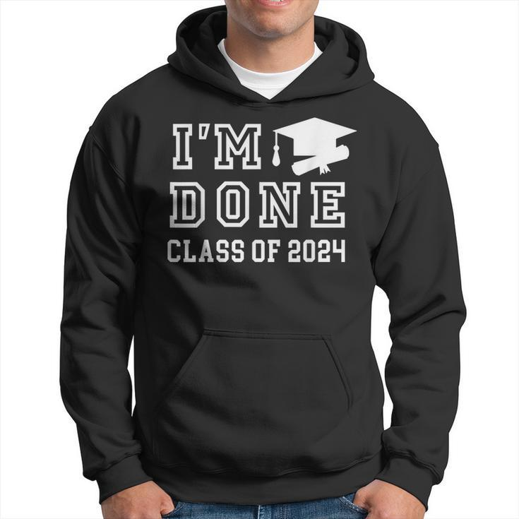 I'm Done Class Of 2024 Graduation 2024 Hoodie