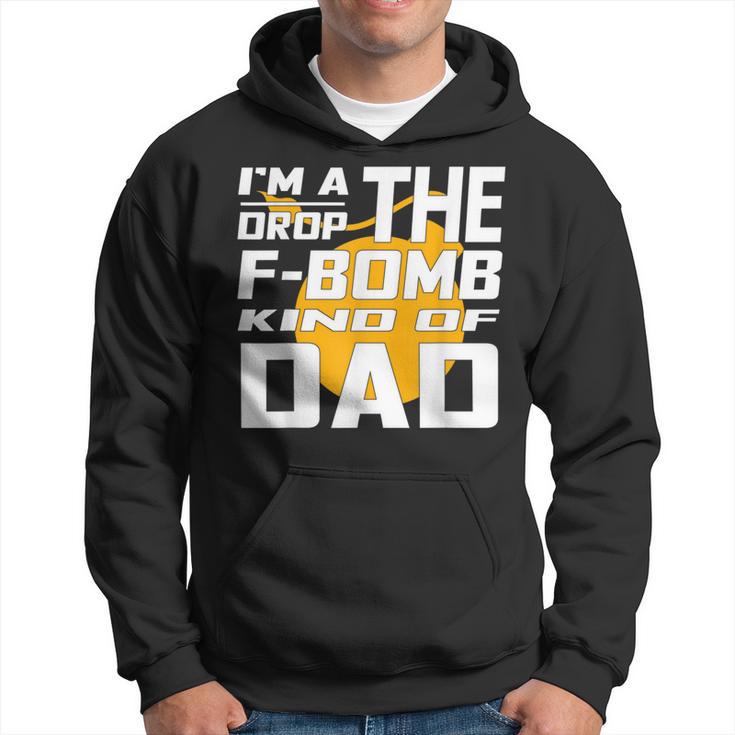 I'm A Drop The F Bomb Kind Of Dad Dad Hoodie