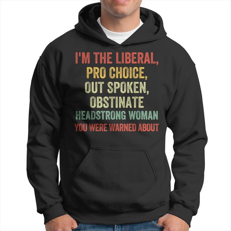 I'm The Liberal Pro Choice Outspoken Obstinate Headstrong Hoodie