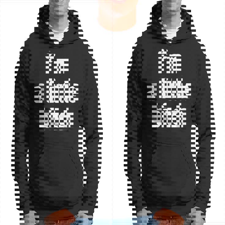 I'm A Little Bitch- Regalos Divertidos Deenganza Para Sudadera