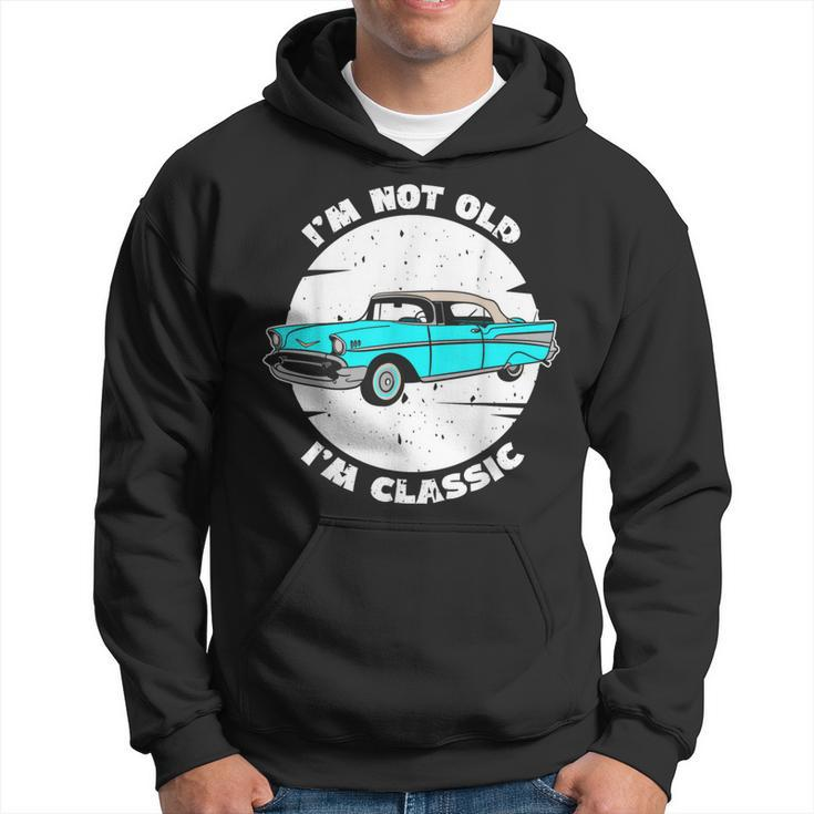 I'm Not Old I'm Classic Im Not Old Im A Classic Birthday Car Hoodie