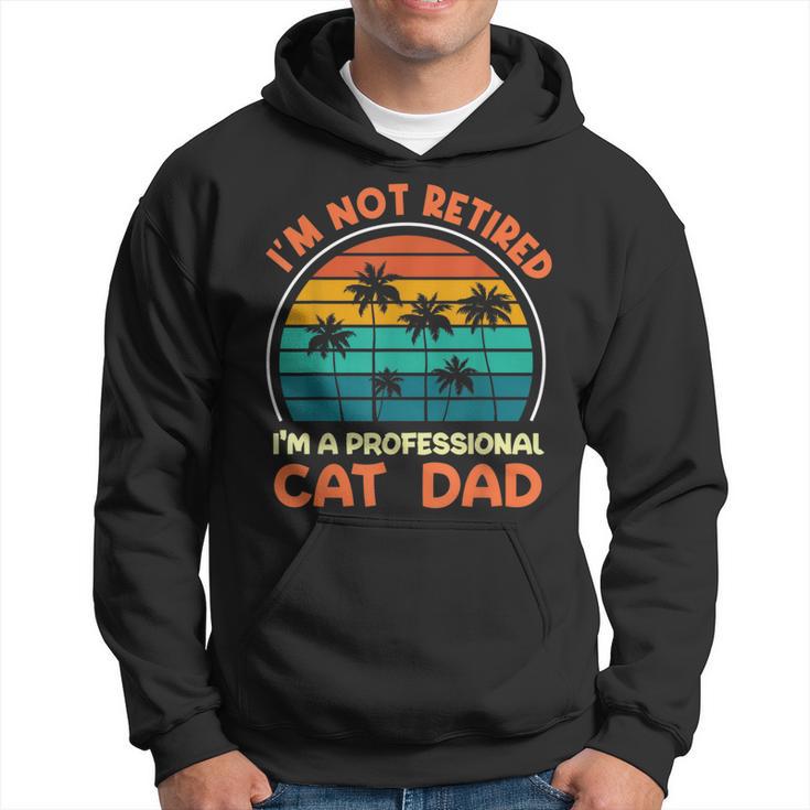 I'm Not Retired Professional Cat Dad Retirement Senior Hoodie