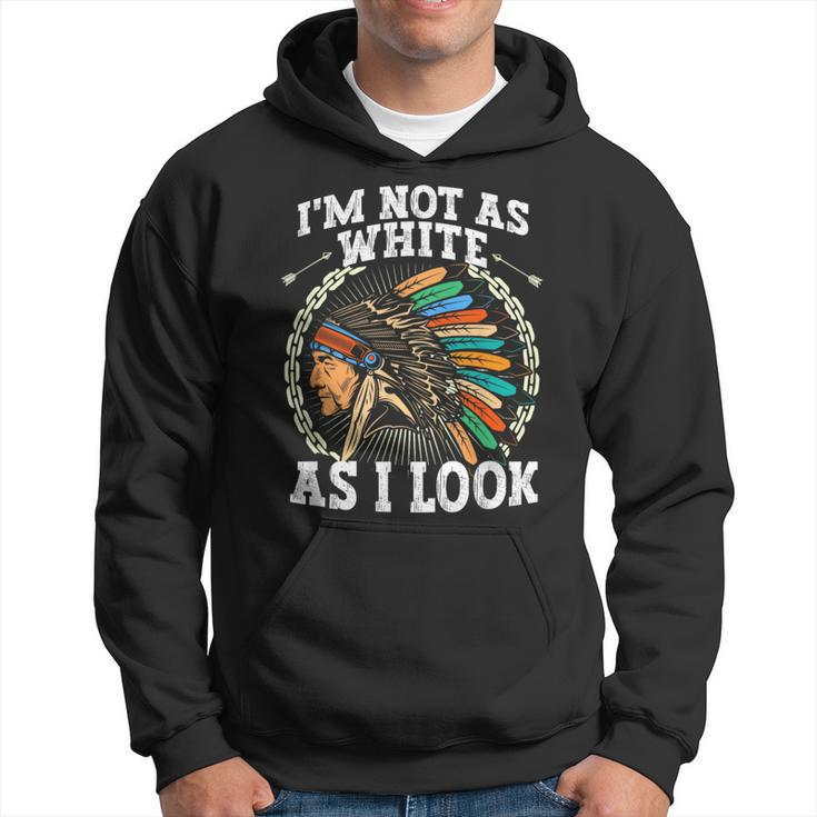 I'm Not As White As I Look Native American Dna Hoodie