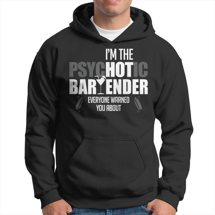 I'm The Psychotic Bartender Everyone Warned You About Hoodie