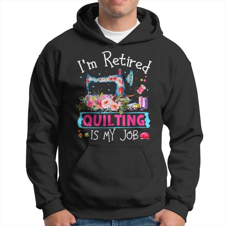 I'm Retired Quilting Is My Love Quilting Hoodie