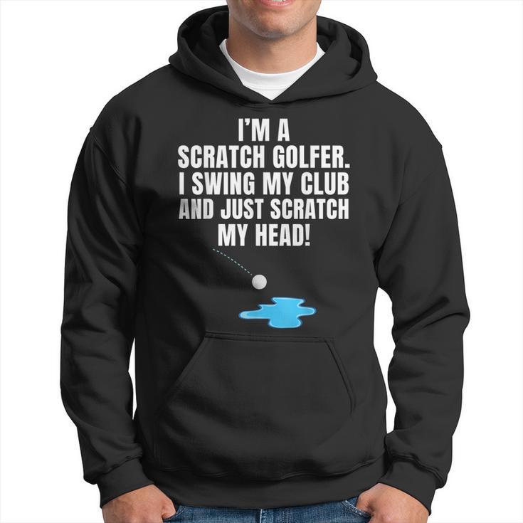 I'm A Scratch Golfer I Swing My Club And Scratch My Head Hoodie