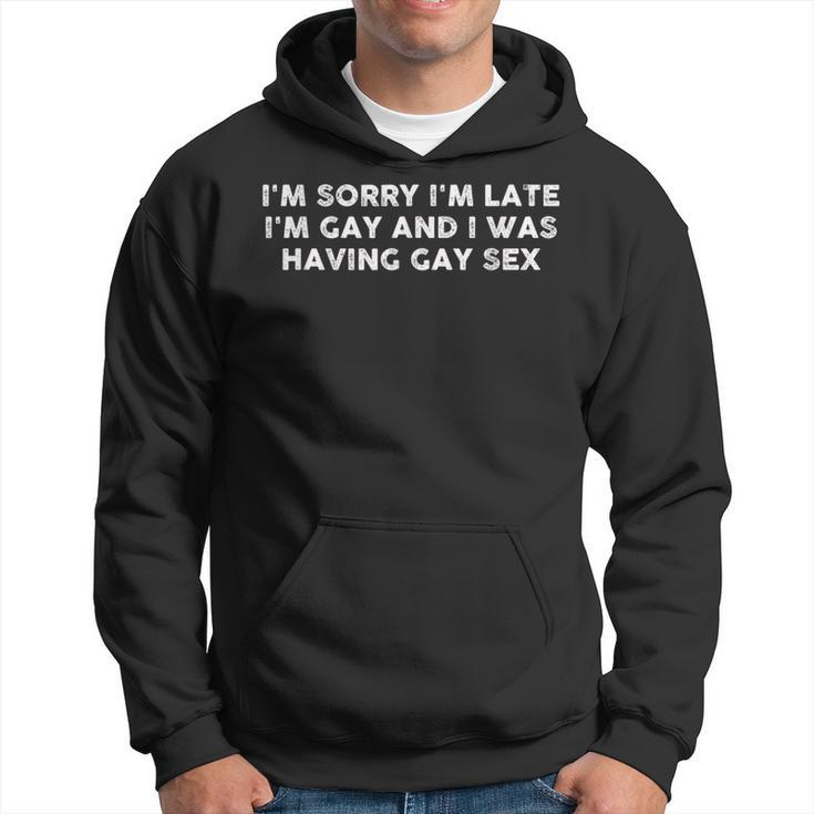 I'm Sorry I'm Late I'm Gay And I Was Having Gay Sex Vintage Hoodie