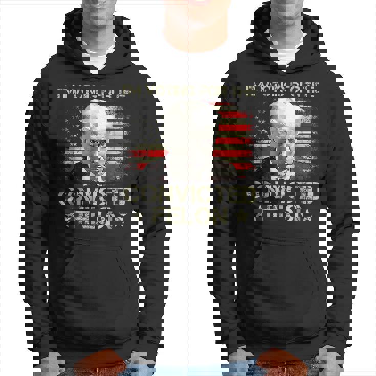 I'm Voting Convicted Felon 2024 Trump 2024 Convicted Felon Hoodie