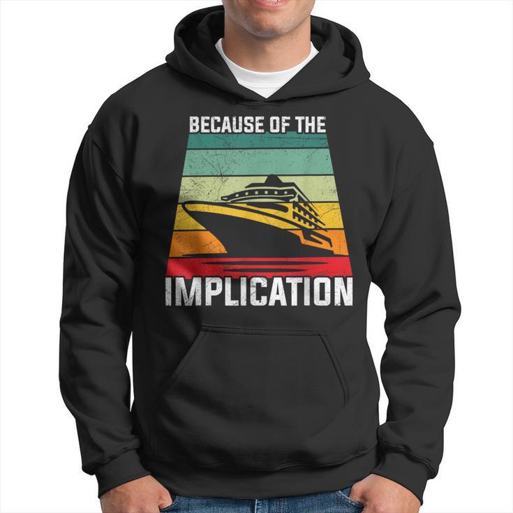 Because Of The Implication Traveler Boating Cruise Trip Hoodie