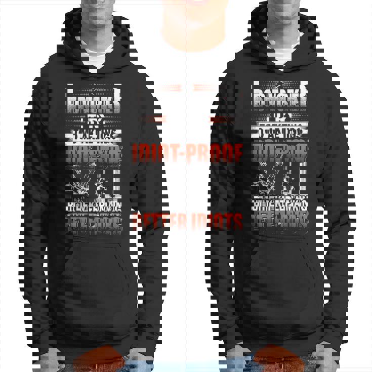 Ironworker I Try To Make Things Idiot Proof But They Keep Making Better Idiots Hoodie