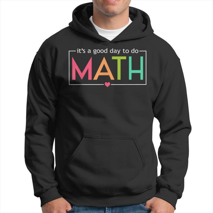 Its A Good Day To Do Math Test Day Testing Math Teachers Kid Hoodie