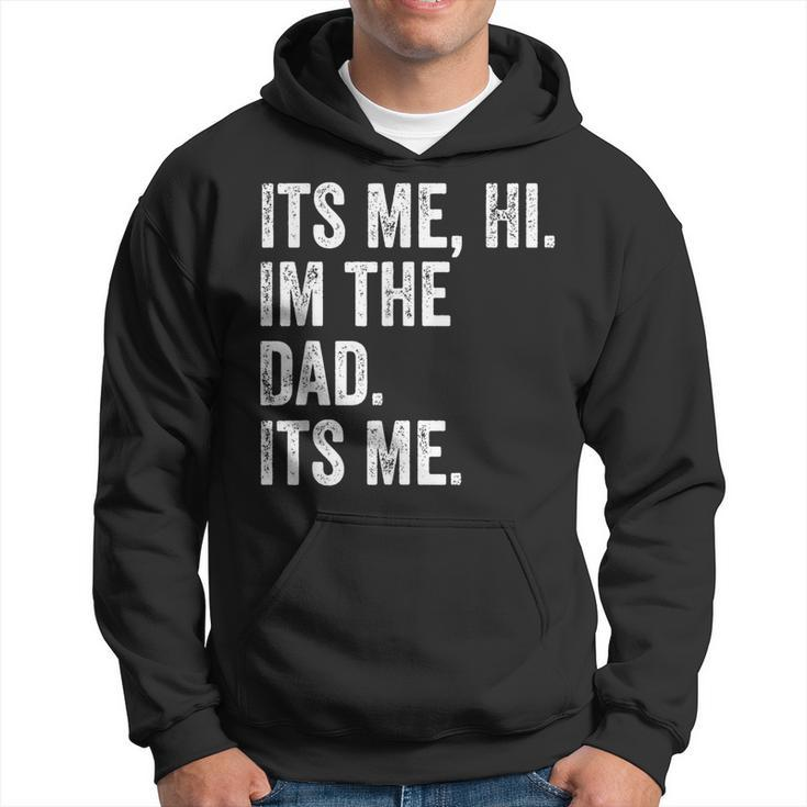 Its Me Hi Im The Dad Its Me Fathers Day For Men Hoodie