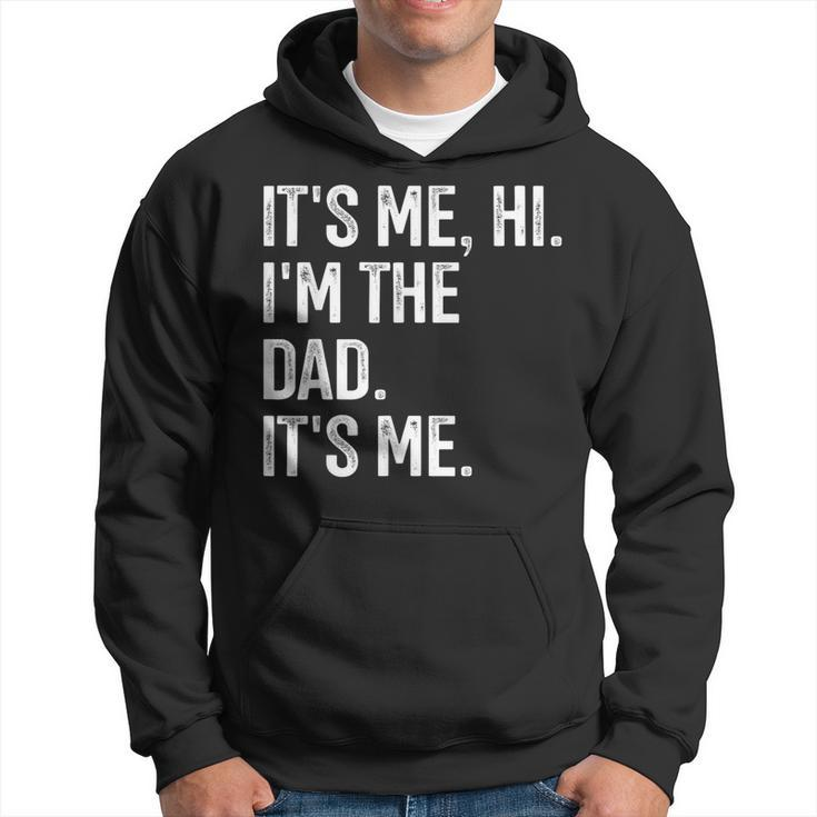 It's Me Hi I'm The Dad It's Me Dad Fathers Day Hoodie
