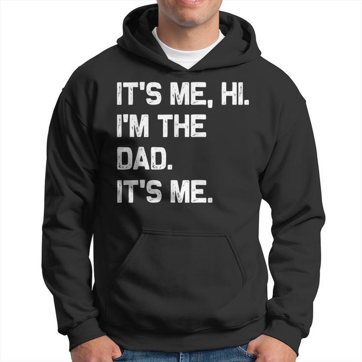 It's Me Hi I'm The Dad It's Me Fathers Day Hoodie