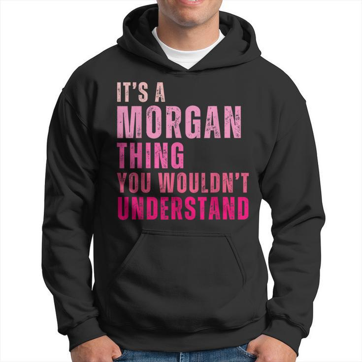 It's A Morgan Thing You Wouldn't Understand Morgan Hoodie
