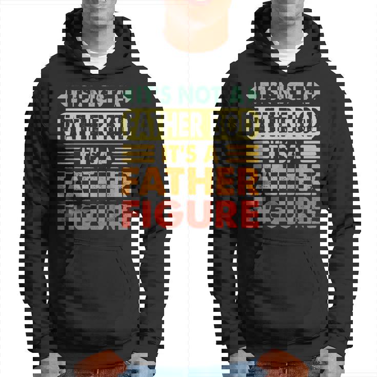It's Not A Dad Bod It's A Father Figure Fathers Day Hoodie