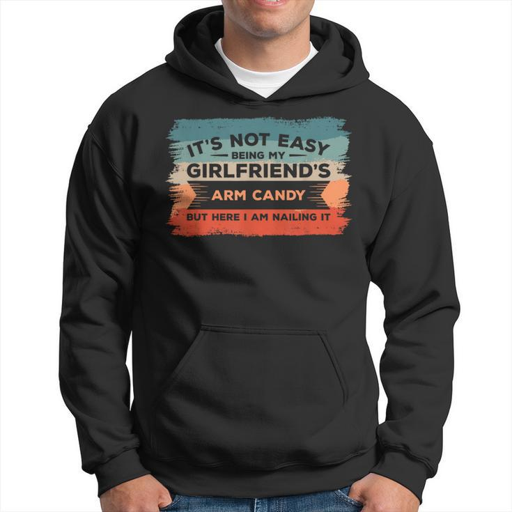 It's Not Easy Being My Girlfriend's Arm Candy But Here I Am Hoodie