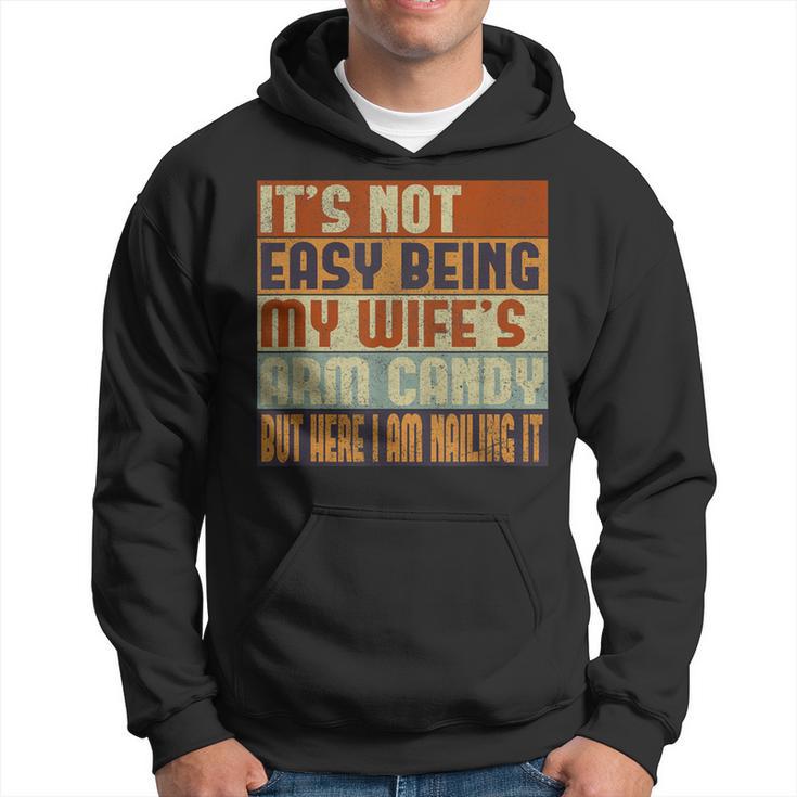 It's Not Easy Being My Wife's Arm Candy Husband Mens Hoodie