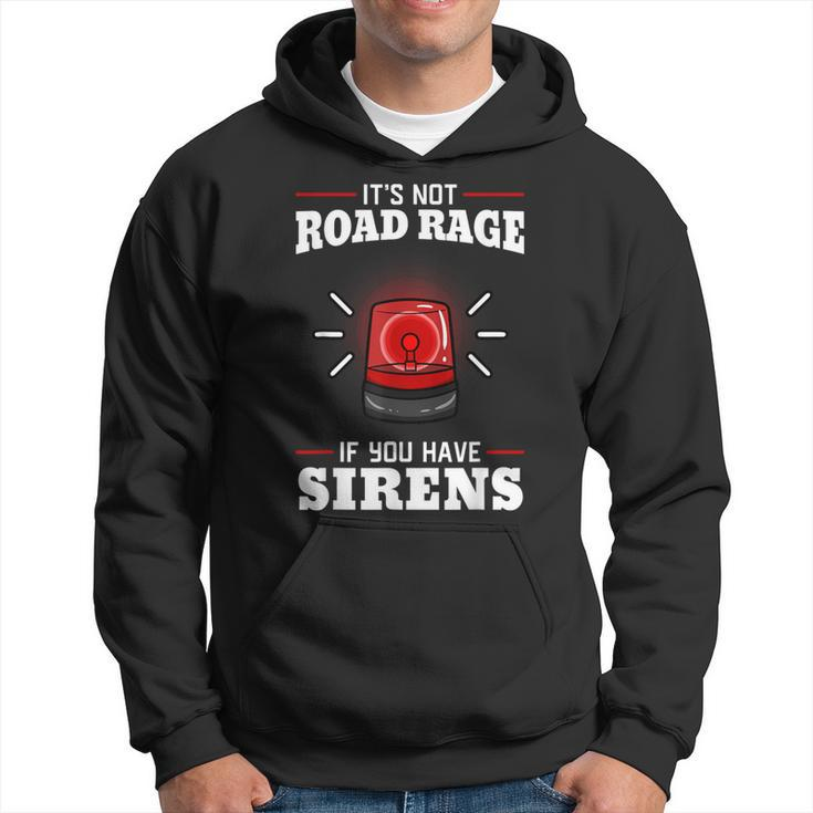 It's Not Road Rage If You Have Sirens Emt Ambulance Medical Hoodie