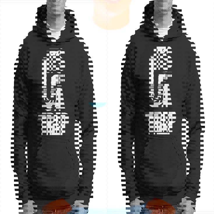 It's A Trap Plumber Plumbing Handyman Pipe Fitter Hoodie