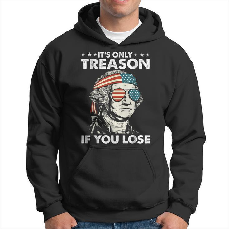 It's Only Treason If You Lose 4Th Of July George Washington Hoodie