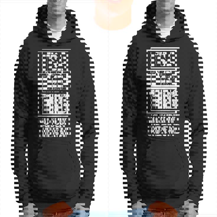 It's A Tyre Thing You Wouldn't Understand First Name Hoodie