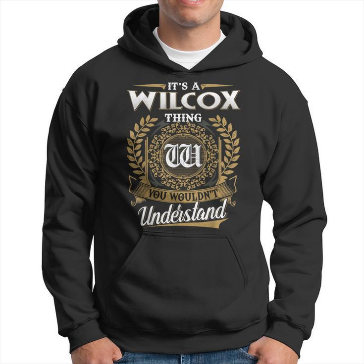 It's A Wilcox Thing You Wouldn't Understand Name Classic Hoodie