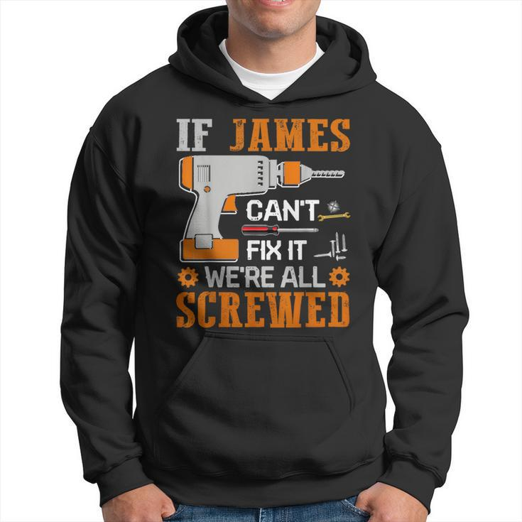 If James Can't Fix It We're All Screwed Fathers Day Hoodie