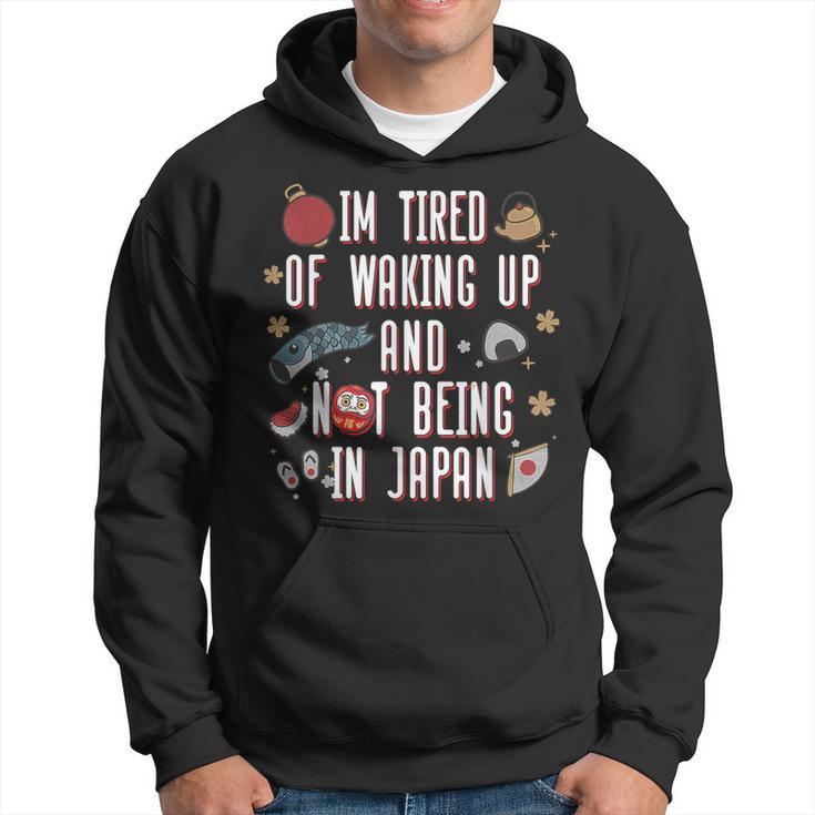 Japanese I’M Tired Of Waking Up And Not Being In Japan Hoodie