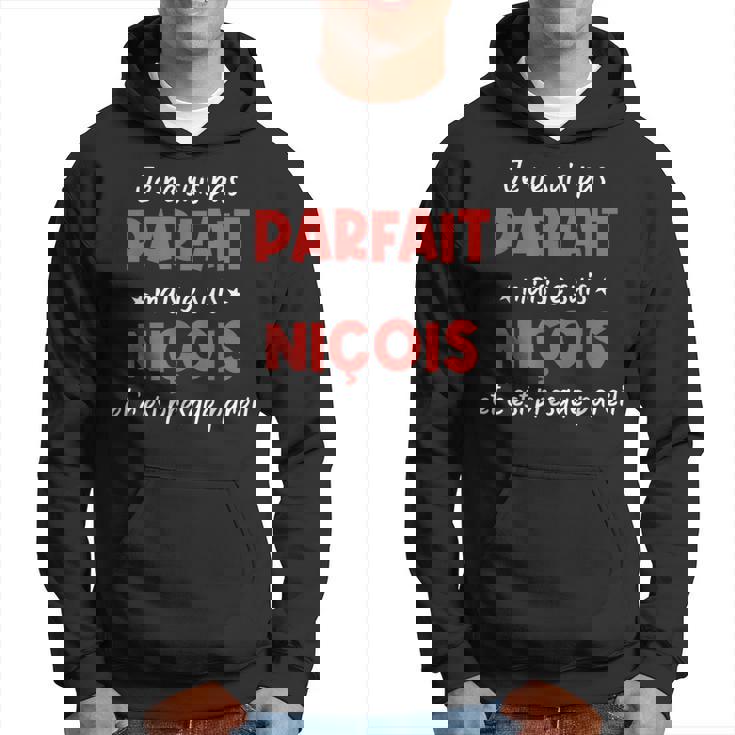 Je Ne Suis Pas Parfait Mais Je Suis Niçois Et C'est Presque Sweat à capuche