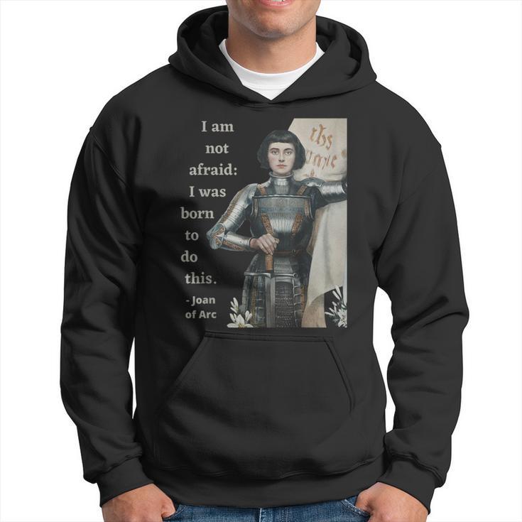 Joan Of Arc I Am Not Afraid I Was Born To Do This Hoodie