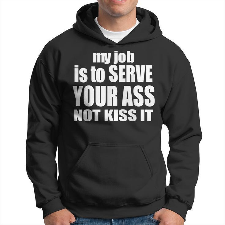 My Job Is To Serve Your Ass Not Kiss It Bartender Hoodie