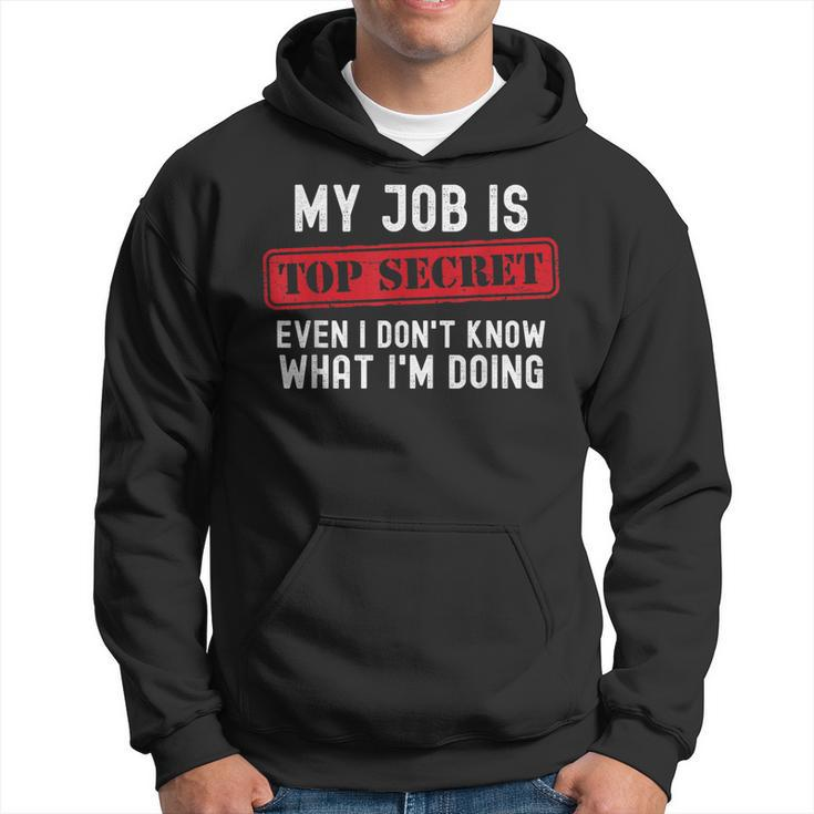 My Job Is Top Secret Even I Don't Know What I'm Doing Hoodie