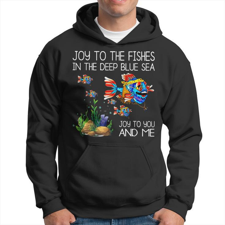 Joy To The Fishes In The Deep Blue Sea Joy To You & Me Fish Hoodie