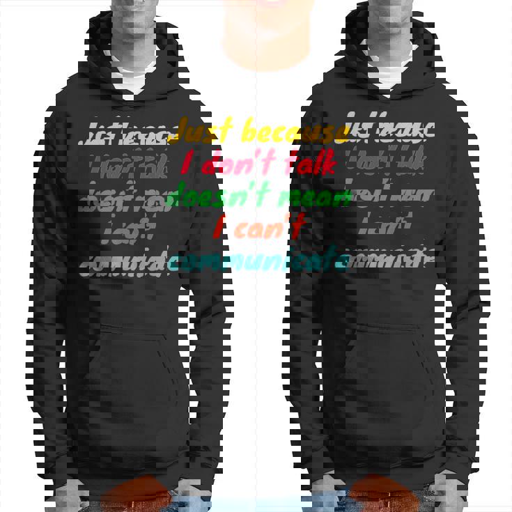 Just Because I Don't Talk Communication For Non-Verbal Hoodie
