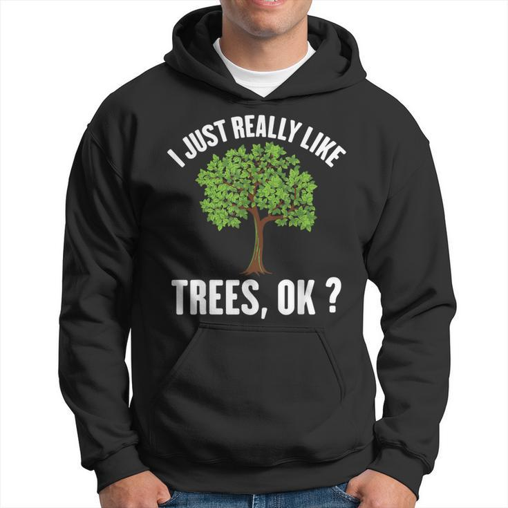 I Just Really Like Trees Ok Tree Hoodie