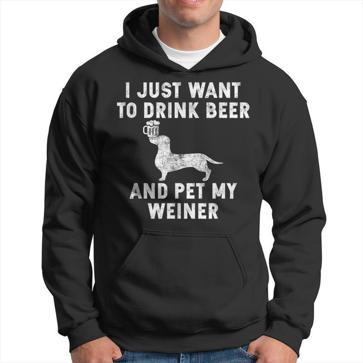 I Just Want To Drink Beer And Pet My Weiner Weiner Hoodie