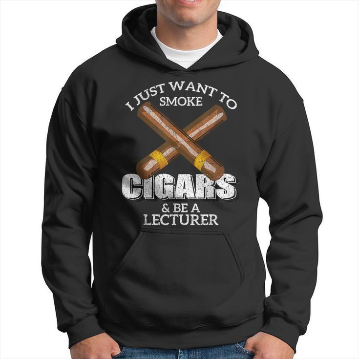 I Just Want To Smoke Cigars And Be A Lecturer Lecturers Hoodie