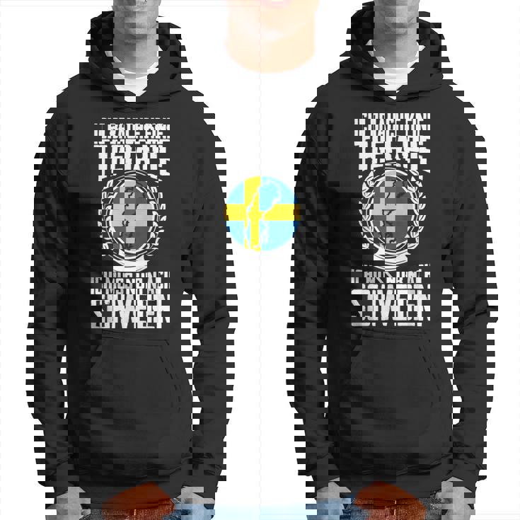 Keine Therapie Ich Muss Nur Nach Sweden Hoodie