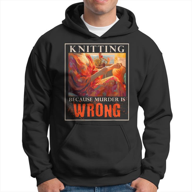 Knitting Because Murder Is Wrong Knitting Hoodie