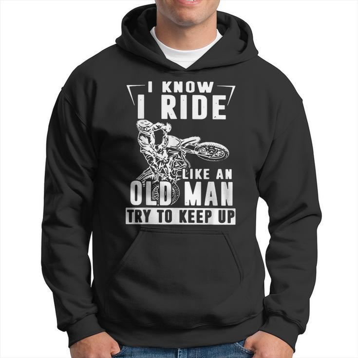 I Know I Ride Like An Old Man Try To Keep Up Biker Hoodie