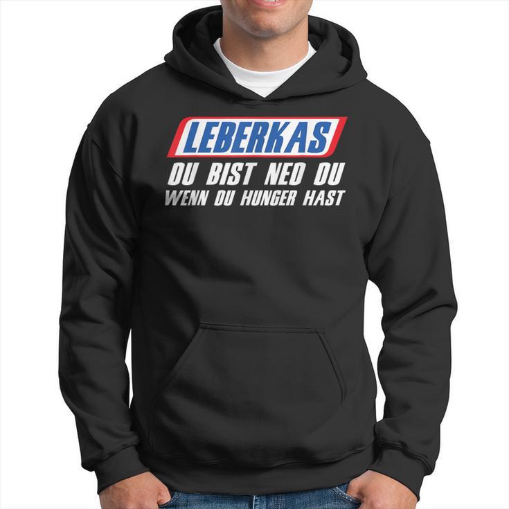 Leberkas Du Bist Ned Du Wenn Du Hunger Hast Leberkassemmel Hoodie