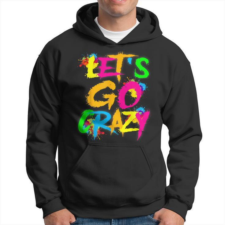 Let Go Crazy Colorful Quote Colorful Tie Dye Squad Team Hoodie